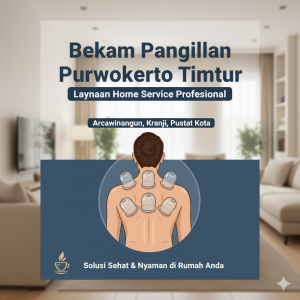 Bekam Panggilan Purwokerto Timur: Layanan Home Service Profesional di Arcawinangun, Kranji, dan Pusat Kota